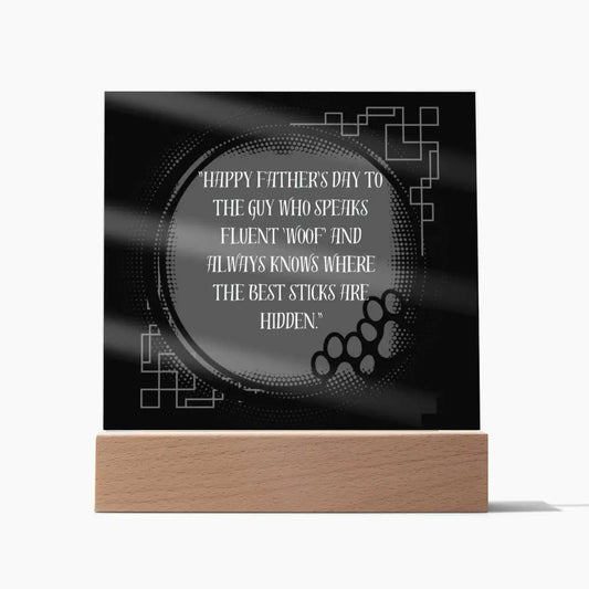 Happy Fathers day to the guy who speaks fluent woof. Square Acrylic Plaque - Pawsome zkcreartive